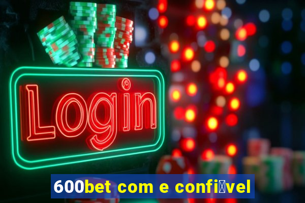 600bet com e confi谩vel